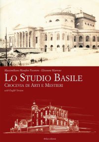 Lo studio Basile. Crocevia di arti e mestieri. Ediz. illustrata