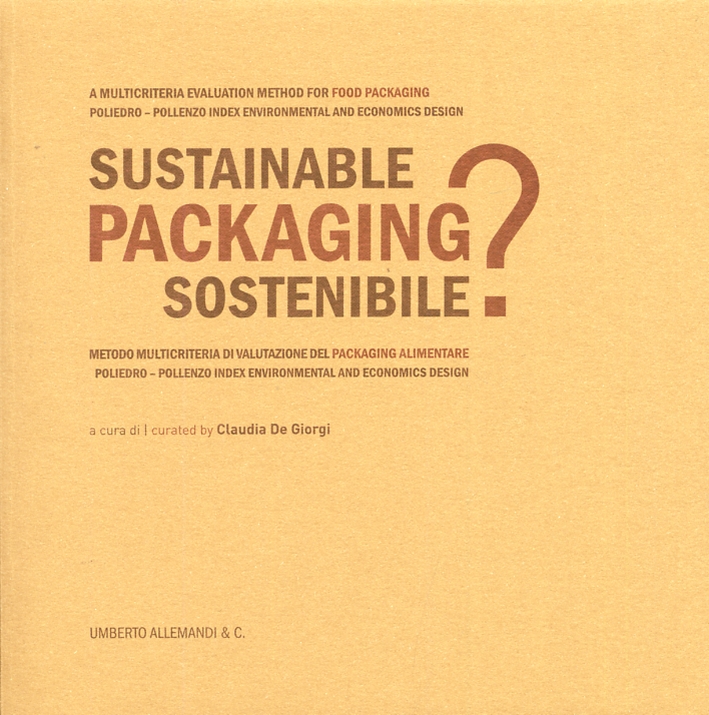 Packaging Sostenibile? Sustainable Packaging?. Metodo multicriteria di Valutazione del packaging alimentare. A multicriteria evaluation method for food packaging Packaging Sostenibile? Sustainable Packaging?. Metodo multicriteria di Valutazione del packaging alimentare. A multicriteria evaluation method for food packaging