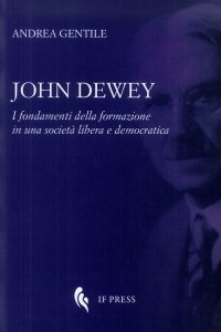 John Dewey. I fondamenti della formazione in una società libera e democratica
