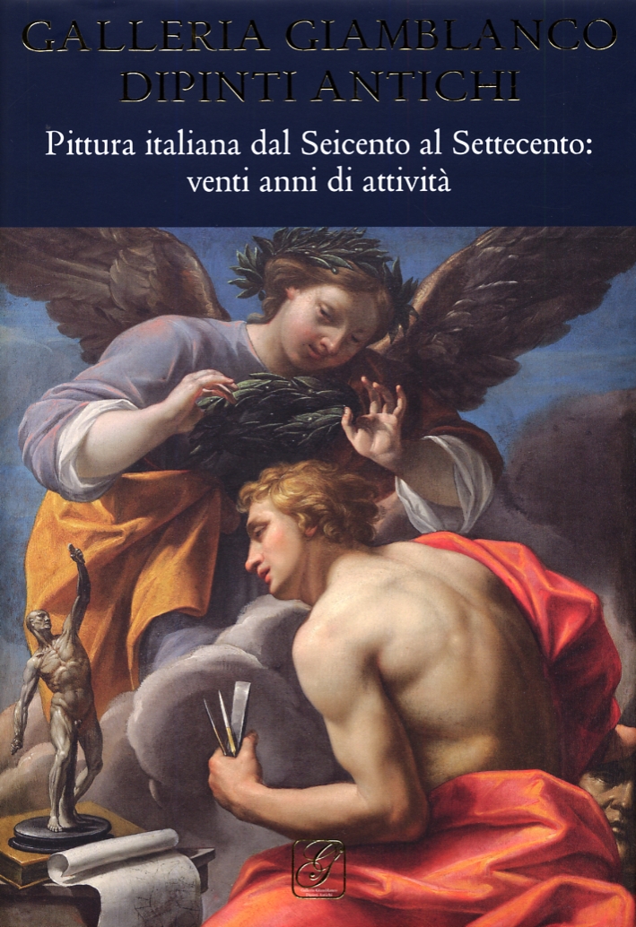 Galleria Giamblanco. Pittura italiana dal Seicento al Settecento. Venti anni di attività Galleria Giamblanco. Pittura italiana dal Seicento al Settecento. Venti anni di attività