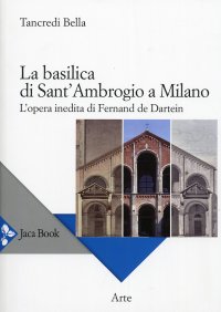 La basilica di Sant'Ambrogio a Milano. L'opera inedita di Fernand De Dartein