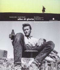 Alba di gloria. Il cinema di Clint Eastwood dagli esordi a Heartbreak ridge