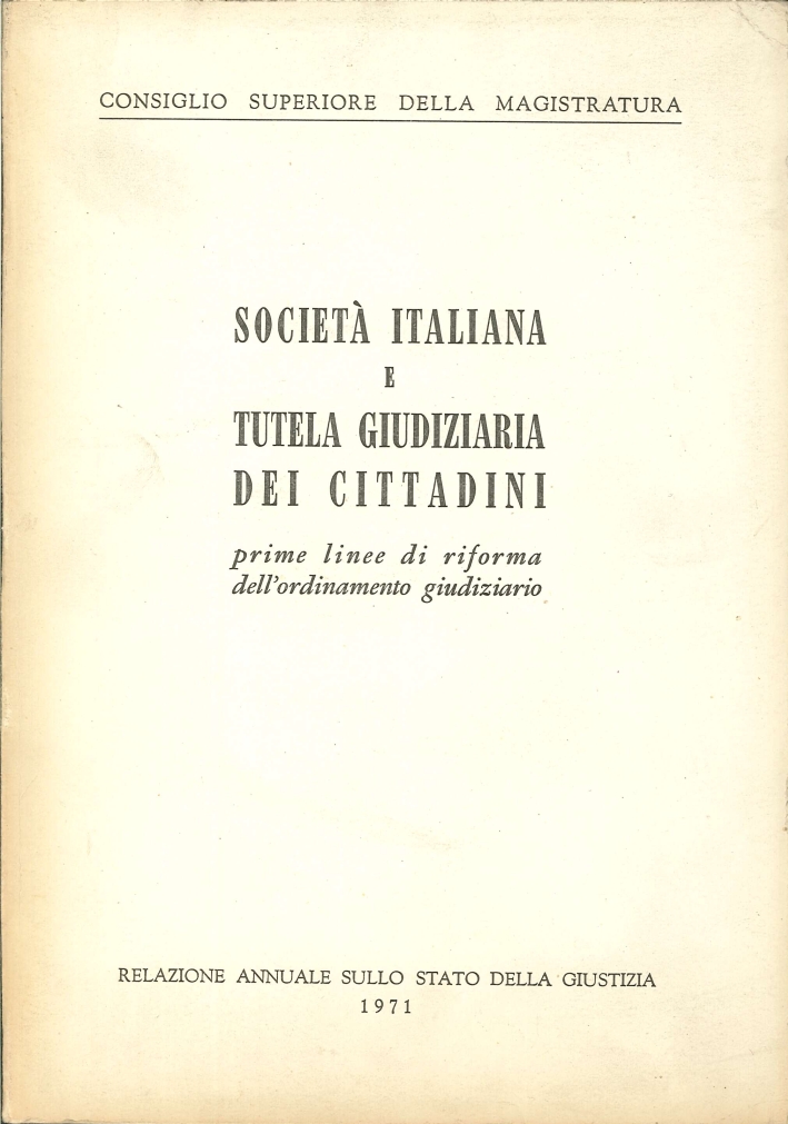 Società Italiana e Tutela Giudiziaria dei Cittadini. Prime Linee di Riforma dell'Ordinamento Giudiziario Società Italiana e Tutela Giudiziaria dei Cittadini. Prime Linee di Riforma dell'Ordinamento Giudiziario