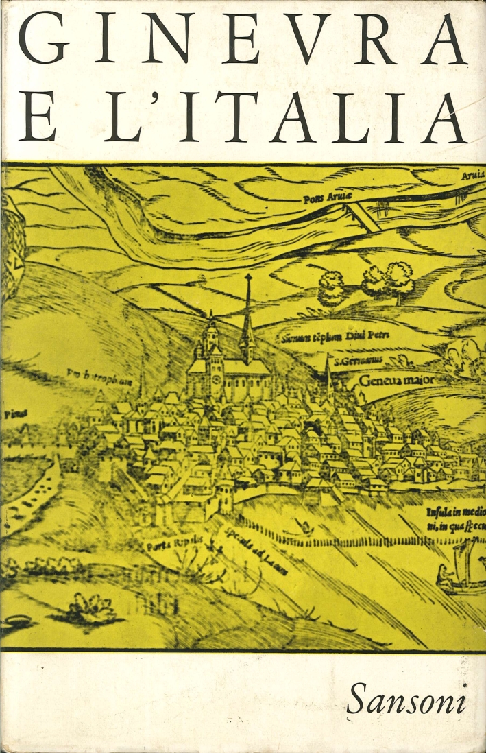 Ginevra e l'Italia. Raccolta di Studi Promossa dalla Facoltà Valdese di Teologia di Roma Ginevra e l'Italia. Raccolta di Studi Promossa dalla Facoltà Valdese di Teologia di Roma