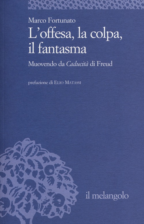 L'offesa, la colpa, il fantasma. Muovendo da L'offesa, la colpa, il fantasma. Muovendo da
