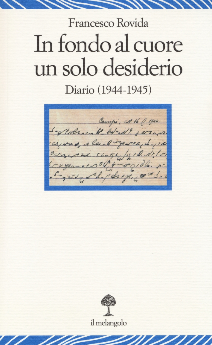 In fondo al cuore un solo desiderio. Diario (1944-1945) In fondo al cuore un solo desiderio. Diario (1944-1945)