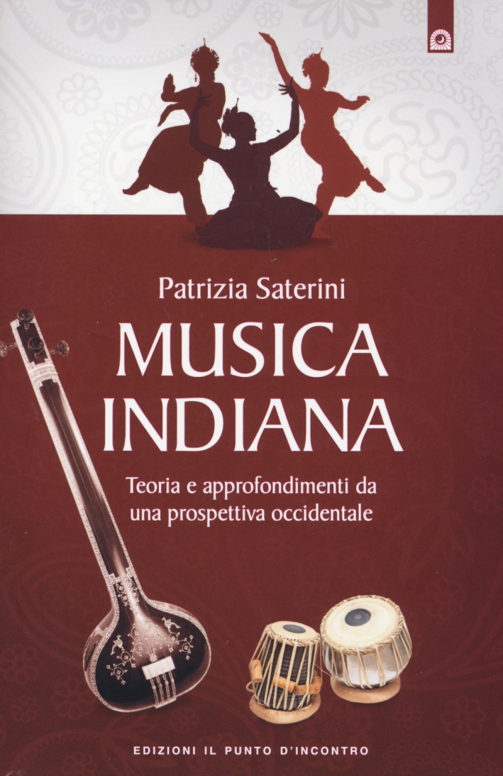 Musica indiana. Teoria e approfondimenti da una prospettiva occidentale Musica indiana. Teoria e approfondimenti da una prospettiva occidentale