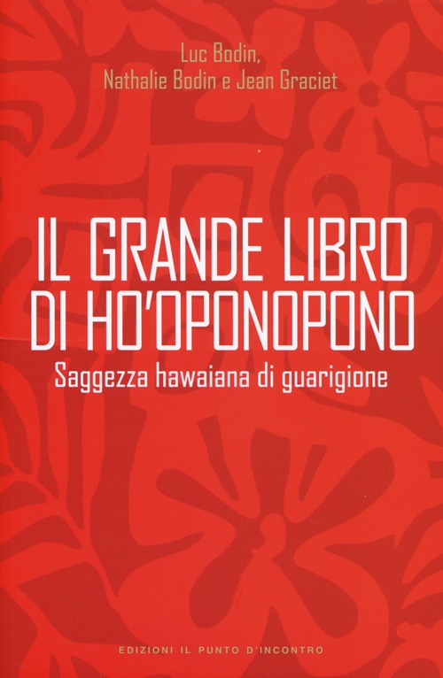 Il grande libro di Ho'oponopono. Saggezza hawaiana di guarigione Il grande libro di Ho'oponopono. Saggezza hawaiana di guarigione
