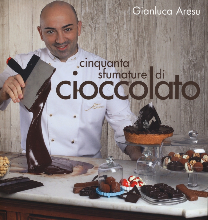 Cinquanta sfumature di cioccolato. Ediz. illustrata Cinquanta sfumature di cioccolato. Ediz. illustrata