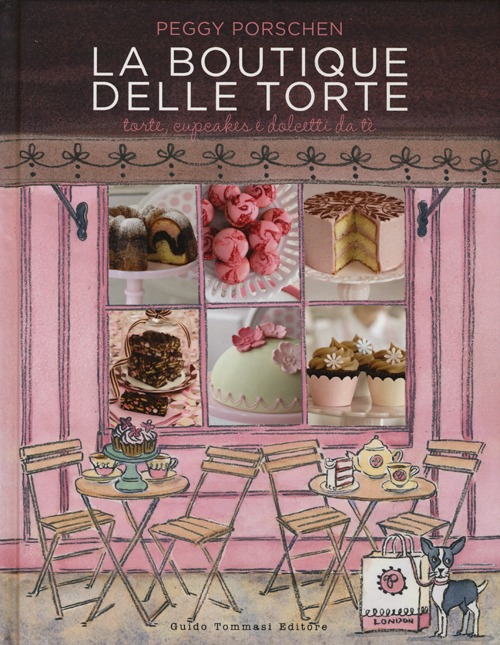 La boutique delle torte. Torte, cupcakes e dolcetti da tè La boutique delle torte. Torte, cupcakes e dolcetti da tè