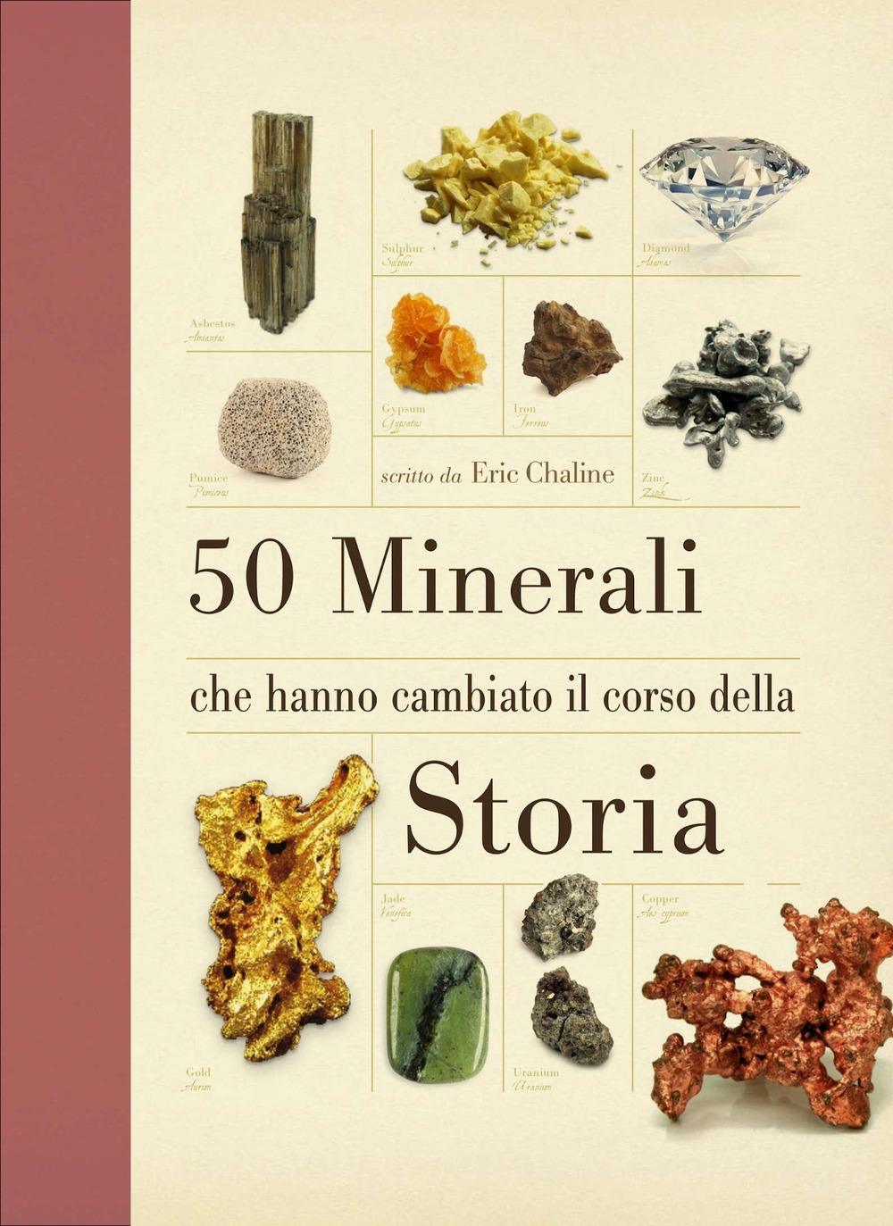 50 minerali che hanno cambiato il corso della storia. Ediz. illustrata 50 minerali che hanno cambiato il corso della storia. Ediz. illustrata