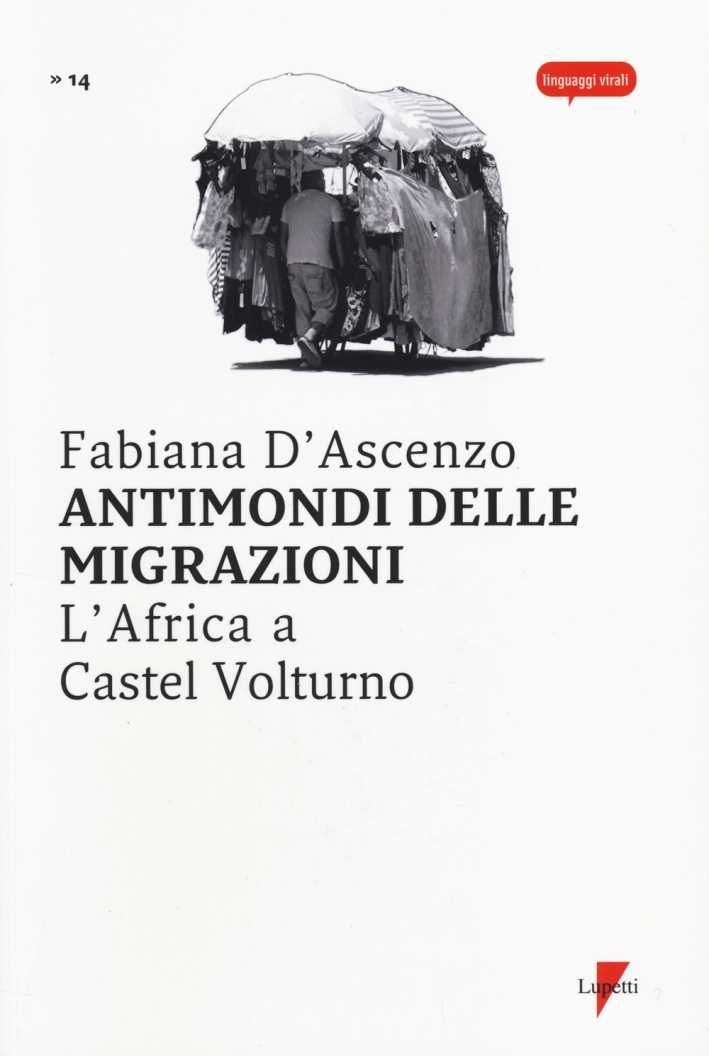 Antimondi delle migrazioni. L'Africa a Castel Volturno Antimondi delle migrazioni. L'Africa a Castel Volturno