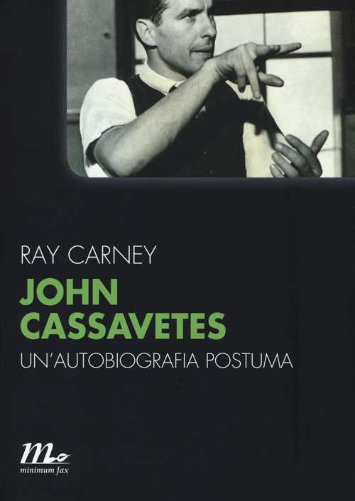 John Cassavetes. Un'autobiografia postuma John Cassavetes. Un'autobiografia postuma