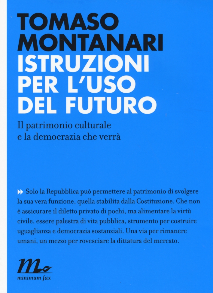 Istruzioni per l'uso del futuro. Il patrimonio culturale e la democrazia che verrà Istruzioni per l'uso del futuro. Il patrimonio culturale e la democrazia che verrà