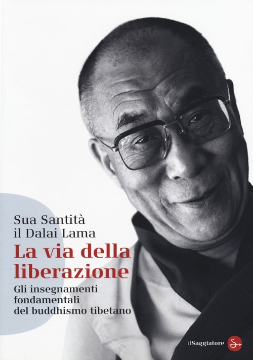 La via della liberazione. Gli insegnamenti fondamentali del buddhismo tibetano La via della liberazione. Gli insegnamenti fondamentali del buddhismo tibetano