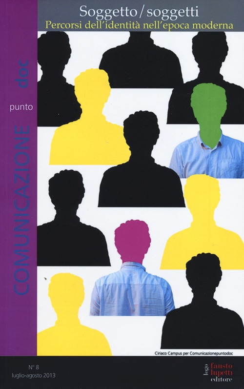Comunicazionepuntodoc (2013). Vol. 8: Soggetto/soggetti. Percorsi dell'identità nell'epoca moderna Comunicazionepuntodoc (2013). Vol. 8: Soggetto/soggetti. Percorsi dell'identità nell'epoca moderna