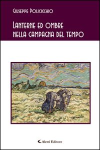 Lanterne ed ombre nella campagna del tempo Lanterne ed ombre nella campagna del tempo