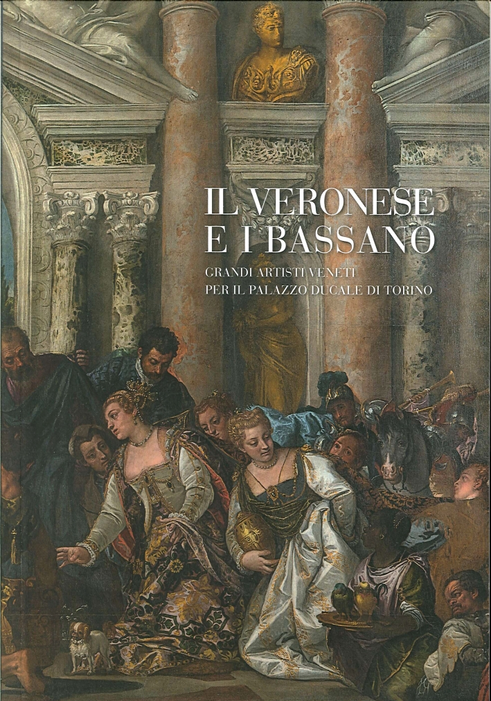 Il Veronese e i Bassano. Grandi artisti veneti per il Palazzo Ducale di Torino Il Veronese e i Bassano. Grandi artisti veneti per il Palazzo Ducale di Torino
