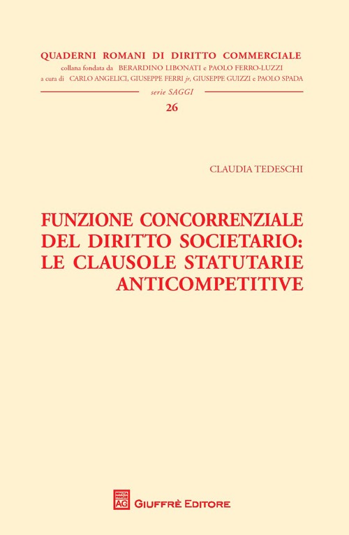 Funzione concorrenziale del diritto societario. Le clausole statutarie anticompetitive Funzione concorrenziale del diritto societario. Le clausole statutarie anticompetitive