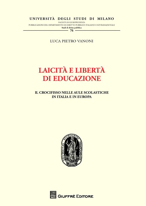 Laicità e libertà di educazione. Il crocifisso nelle aule scolastiche in Italia e in Europa Laicità e libertà di educazione. Il crocifisso nelle aule scolastiche in Italia e in Europa