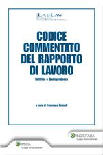 Codice commentato del rapporto di lavoro. Dottrina e giurisprudenza Codice commentato del rapporto di lavoro. Dottrina e giurisprudenza
