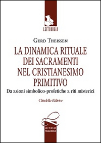 La dinamica rituale nei sacramenti del cristianesimo primitivo. Da azioni simbolico-profetiche a riti misterici La dinamica rituale nei sacramenti del cristianesimo primitivo. Da azioni simbolico-profetiche a riti misterici
