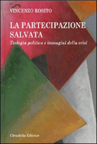 La partecipazione salvata. Teologia politica e immagini della crisi La partecipazione salvata. Teologia politica e immagini della crisi