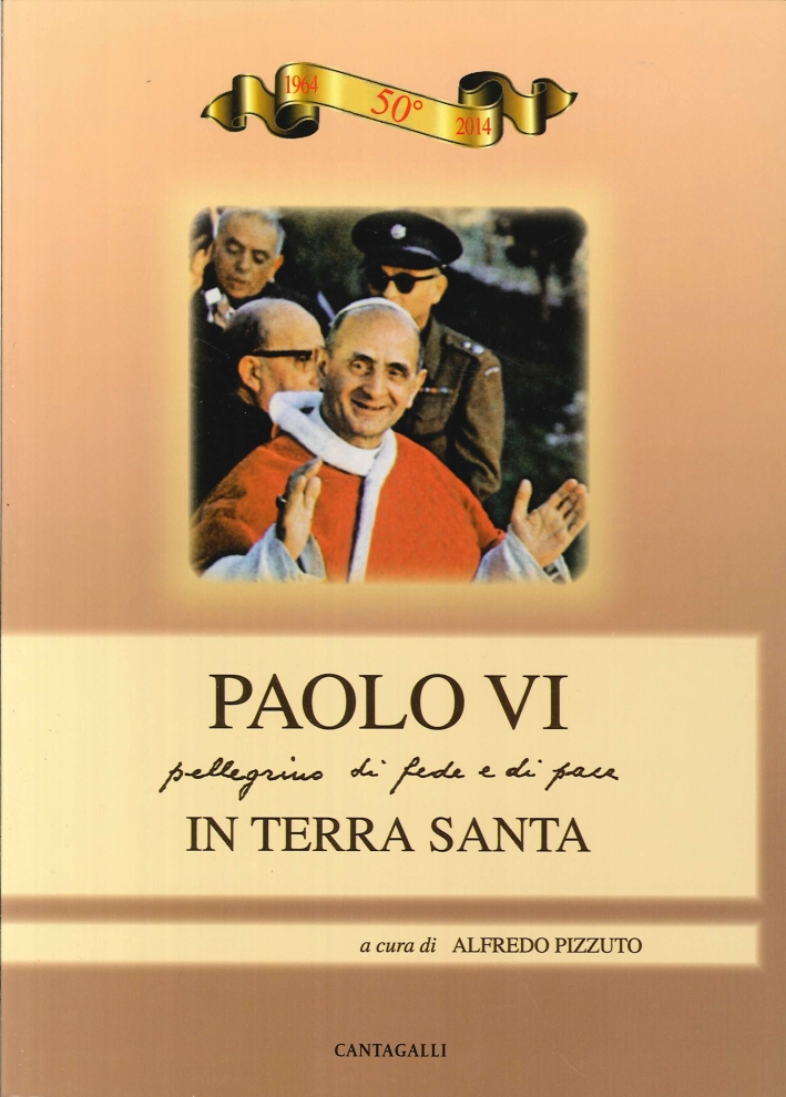 Paolo Vi. Pellegrinaggio di Fede e di Pace in Terra Santa Paolo Vi. Pellegrinaggio di Fede e di Pace in Terra Santa