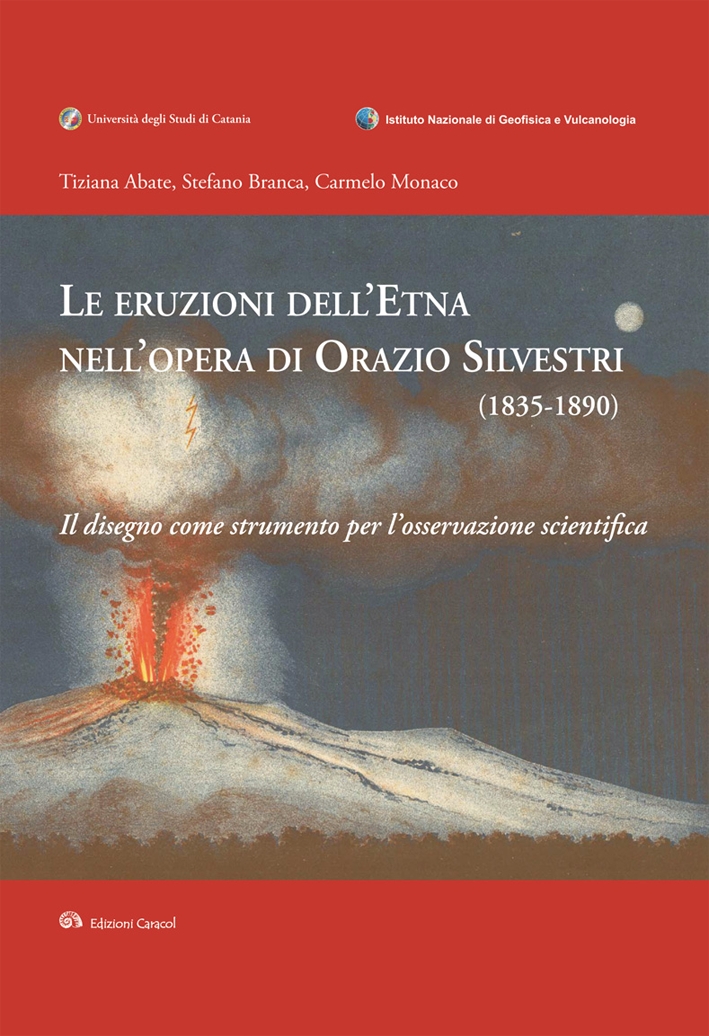 Le Eruzioni dell'Etna nell'Opera di Orazio Silvestri (1835-1890). Il Disegno Come Strumento per l'Osservazione Scientifica Le Eruzioni dell'Etna nell'Opera di Orazio Silvestri (1835-1890). Il Disegno Come Strumento per l'Osservazione Scientifica
