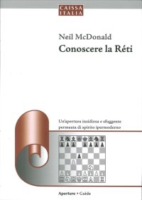 Conoscere la Réti. Un'Apertura Insidiosa e Sfuggente Permeata di Spirito Ipermoderno