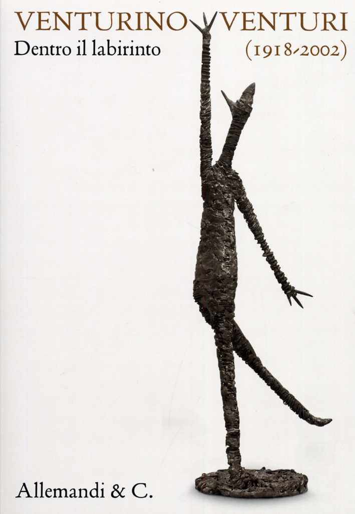 Venturino Venturi (1918-2002). Dentro il Labirinto Venturino Venturi (1918-2002). Dentro il Labirinto