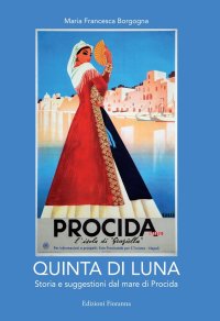Quinta di luna. Storia e suggestioni del mare di Procida
