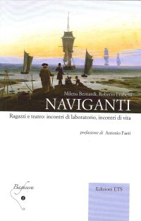 Naviganti. Ragazzi e Teatro: Incontri di Laboratorio, Incontri di Vita