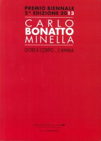 Carlo Bonatto Minella, Oltre il Corpo... L'Anima. Premio Biennale 2° Edizione 2013