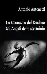 Le cronache del Decimo. Gli angeli dello sterminio Le cronache del Decimo. Gli angeli dello sterminio