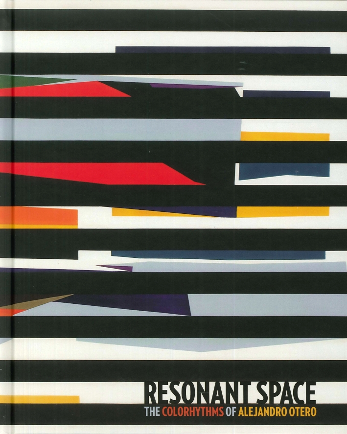 Resonant Space. The Colorhythms of Alejandro Otero Resonant Space. The Colorhythms of Alejandro Otero
