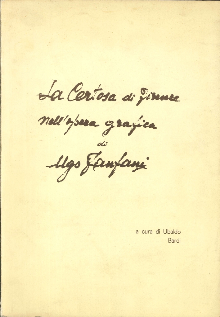 La Certosa di Firenze nell'Opera Grafica di Ugo Fanfani La Certosa di Firenze nell'Opera Grafica di Ugo Fanfani