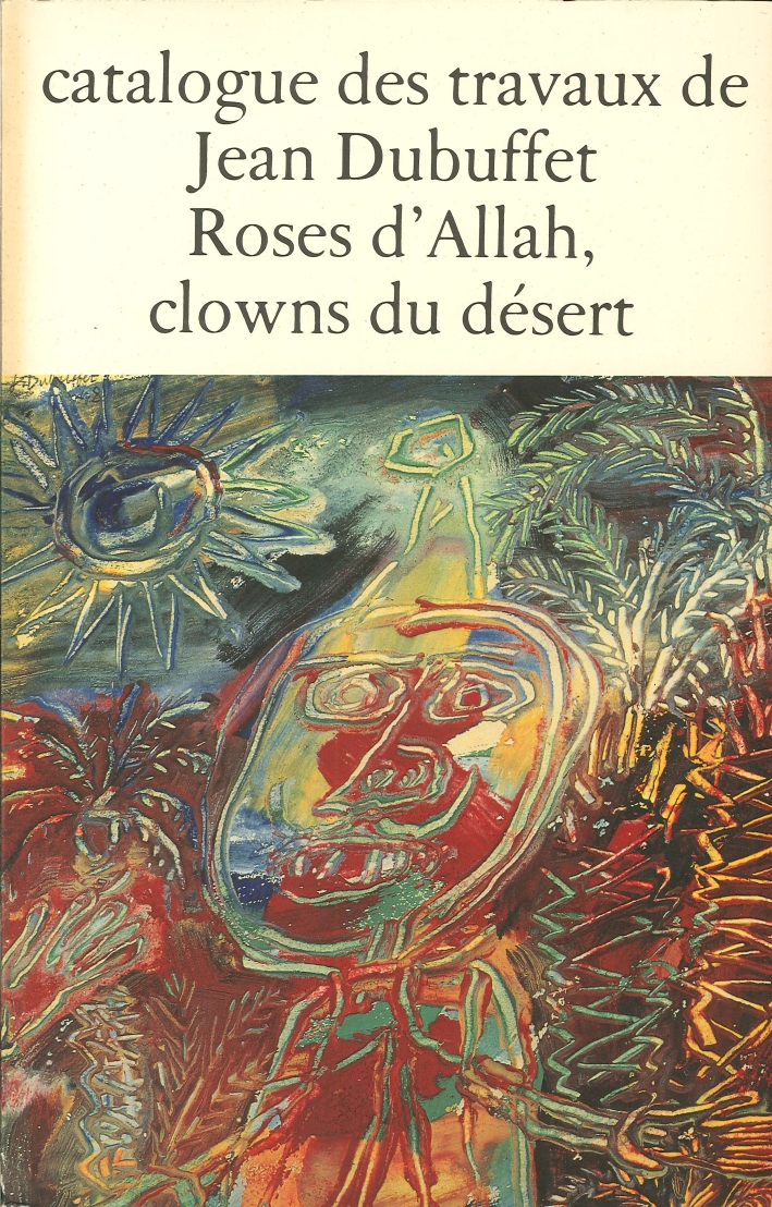 Catalogue des Travaux De Jean Dubuffet. Fascicule Iv: Roses d'Allah, Clowns Du Désert