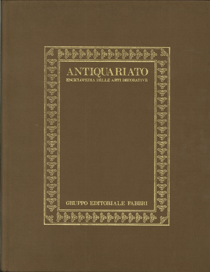 Antiquariato. Enciclopedia delle Arti Decorative. Il Mercato Antiquario Antiquariato. Enciclopedia delle Arti Decorative. Il Mercato Antiquario
