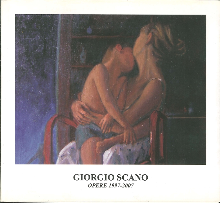 Giorgio Scano. Opere 1997-2007 Giorgio Scano. Opere 1997-2007
