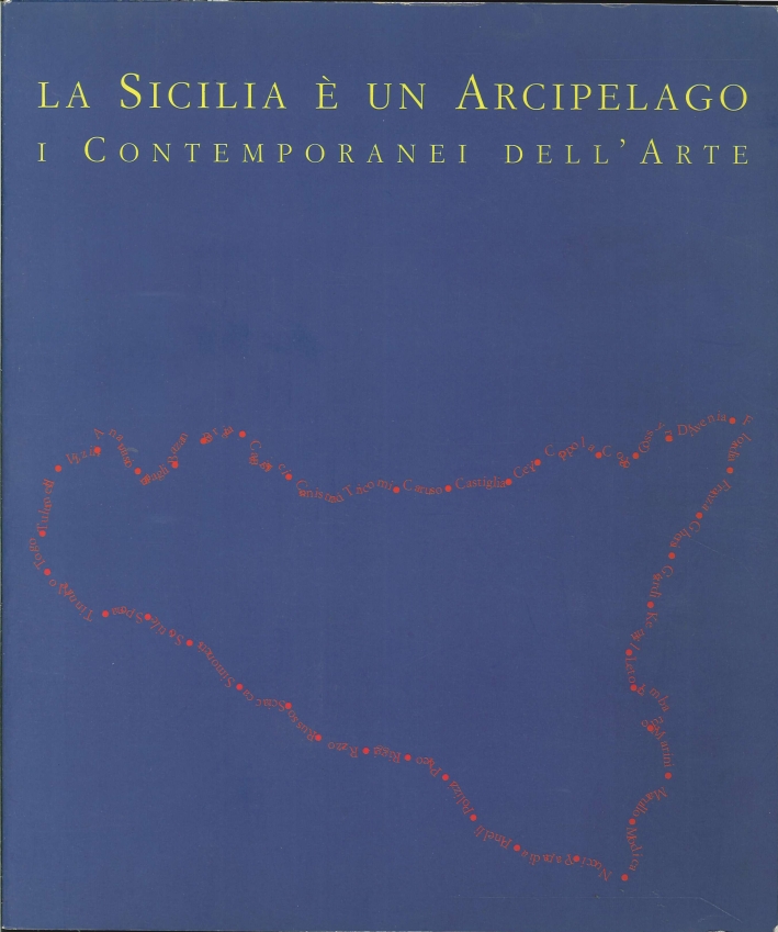 La Sicilia è un Arcipelago. I Contemporanei dell'Arte La Sicilia è un Arcipelago. I Contemporanei dell'Arte
