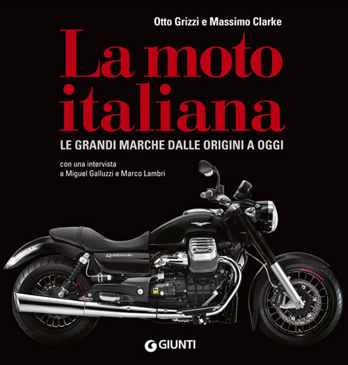 La moto italiana. Le grandi marche dalle origini ad oggi La moto italiana. Le grandi marche dalle origini ad oggi