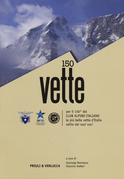 150 vette per il 150° del Club Alpino italiano le più belle vette d'Italia salite dai suoi soci 150 vette per il 150° del Club Alpino italiano le più belle vette d'Italia salite dai suoi soci
