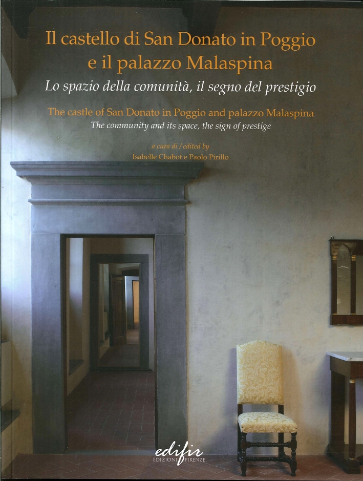 Il Castello di San Donato in Poggio e il Palazzo Malaspina. Lo Spazio della Comunità, il Segno del Prestigio. Ediz. Italiana e Inglese Il Castello di San Donato in Poggio e il Palazzo Malaspina. Lo Spazio della Comunità, il Segno del Prestigio. Ediz. Italiana e Inglese