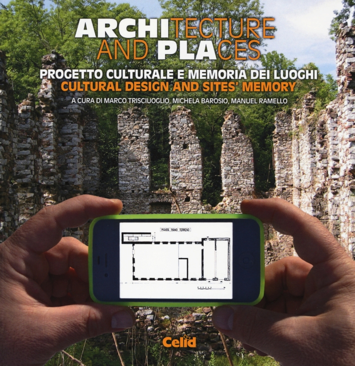 Architecture and places. Progetto culturale e memoria dei luoghi-Cultural design and sites' memory. Ediz. bilingue Architecture and places. Progetto culturale e memoria dei luoghi-Cultural design and sites' memory. Ediz. bilingue