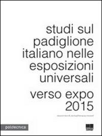 Studi sul padiglione italiano nelle esposizioni universali Studi sul padiglione italiano nelle esposizioni universali