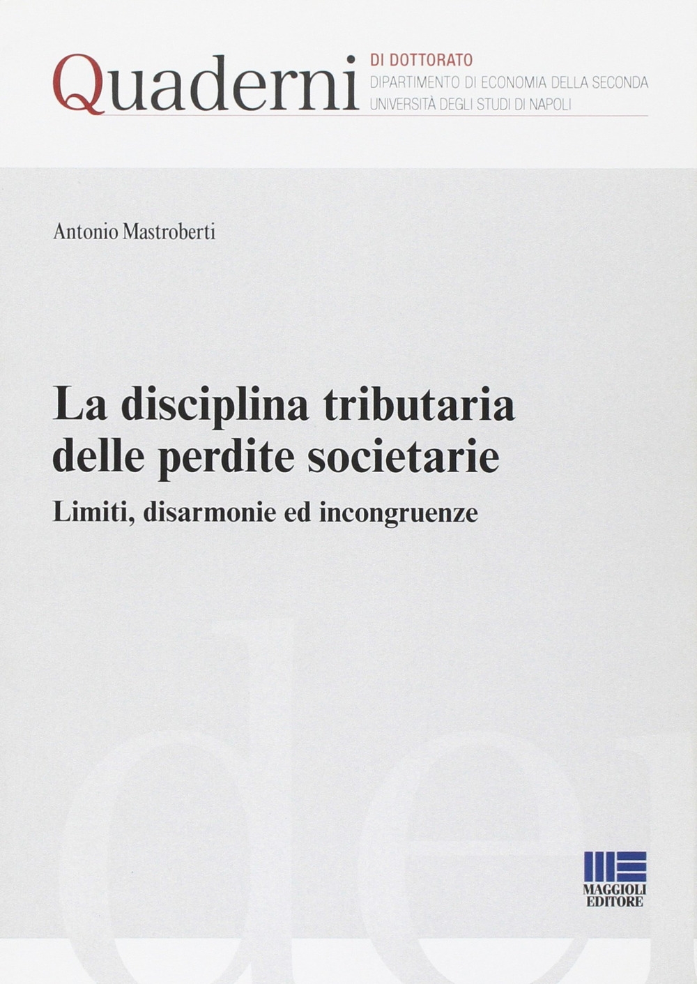 La disciplina tributaria delle perdite societarie. Limiti, disarmonie ed incongruenze La disciplina tributaria delle perdite societarie. Limiti, disarmonie ed incongruenze