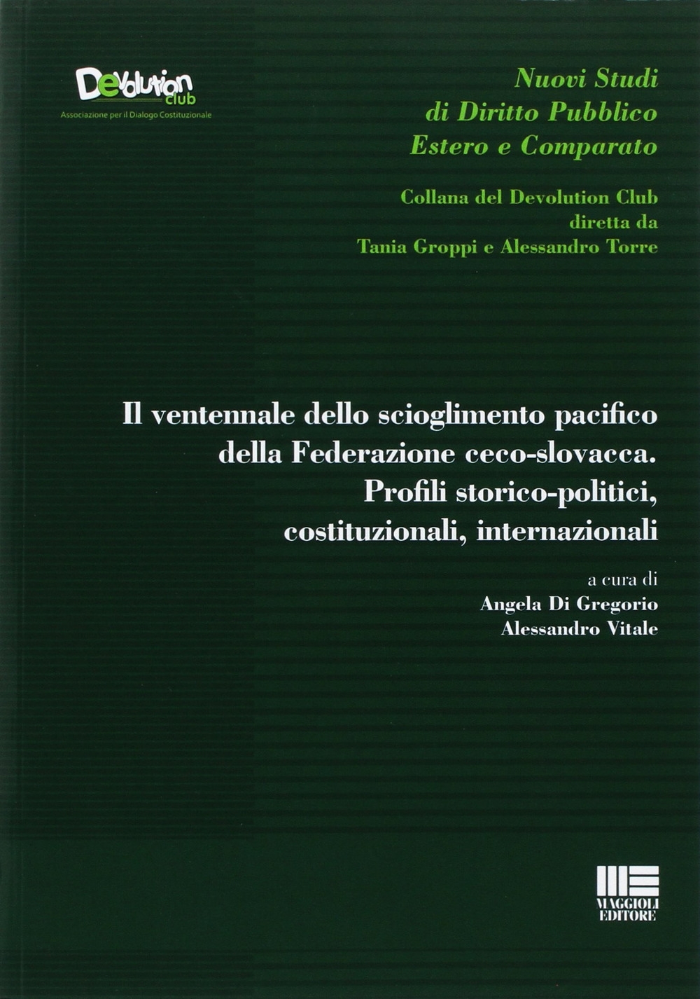 Il ventennale dello scioglimento pacifico della Federazione ceco-slovacca. Profili storico-politici, costituzionali, internazionali Il ventennale dello scioglimento pacifico della Federazione ceco-slovacca. Profili storico-politici, costituzionali, internazionali