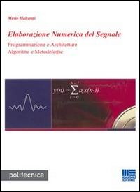 Elaborazione numerica del segnale. Programmazione e architetture algoritmi e metodologie Elaborazione numerica del segnale. Programmazione e architetture algoritmi e metodologie