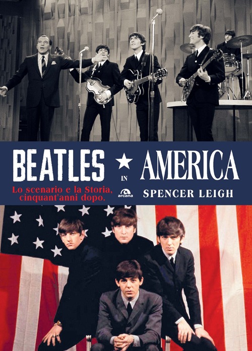 Beatles in America. Lo scenario e la storia, cinquant'anni dopo Beatles in America. Lo scenario e la storia, cinquant'anni dopo